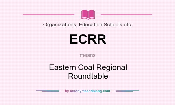 What does ECRR mean? It stands for Eastern Coal Regional Roundtable
