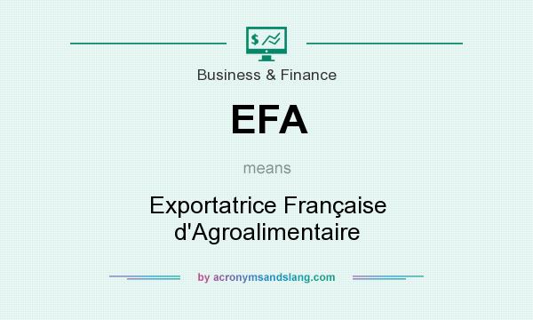 What does EFA mean? It stands for Exportatrice Française d`Agroalimentaire