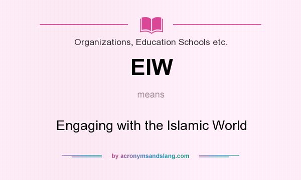 What does EIW mean? It stands for Engaging with the Islamic World