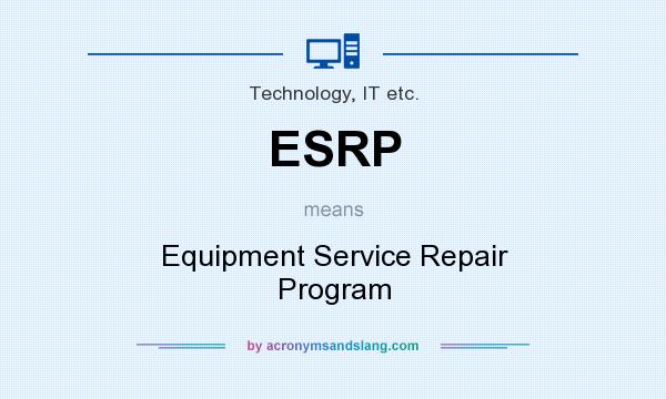 What does ESRP mean? It stands for Equipment Service Repair Program