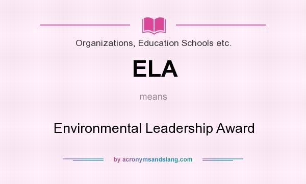 What does ELA mean? It stands for Environmental Leadership Award