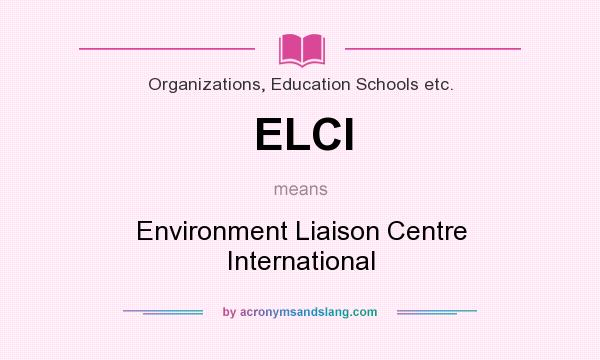 What does ELCI mean? It stands for Environment Liaison Centre International
