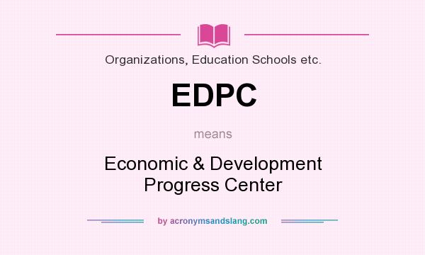 What does EDPC mean? It stands for Economic & Development Progress Center