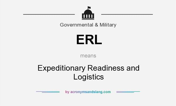 What does ERL mean? It stands for Expeditionary Readiness and Logistics