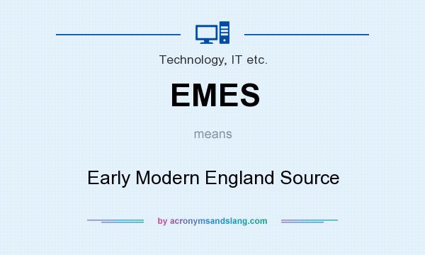 What does EMES mean? It stands for Early Modern England Source