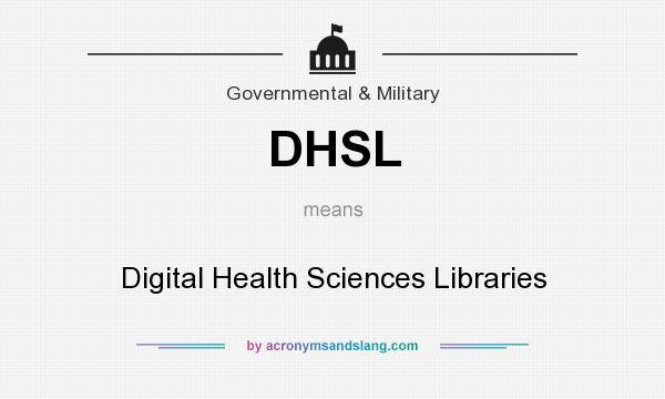 What does DHSL mean? It stands for Digital Health Sciences Libraries