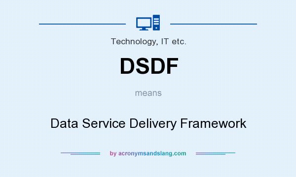 What does DSDF mean? It stands for Data Service Delivery Framework
