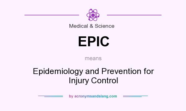 What does EPIC mean? It stands for Epidemiology and Prevention for Injury Control