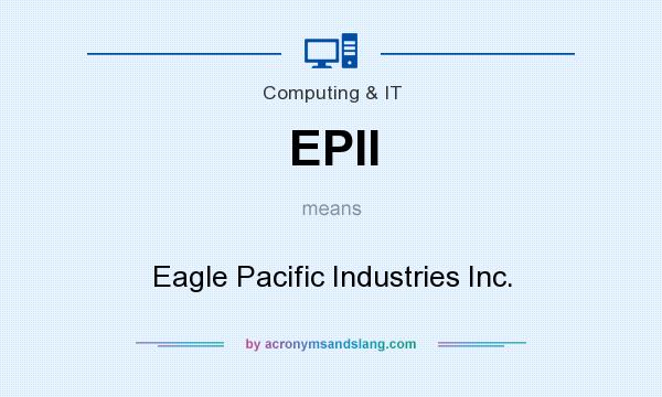 What does EPII mean? It stands for Eagle Pacific Industries Inc.