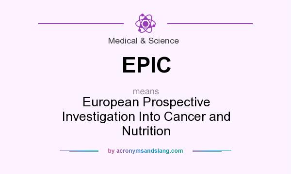 What does EPIC mean? It stands for European Prospective Investigation Into Cancer and Nutrition