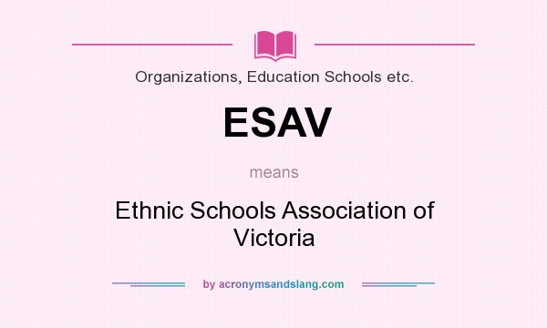 What does ESAV mean? It stands for Ethnic Schools Association of Victoria