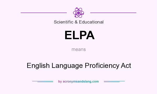 What does ELPA mean? It stands for English Language Proficiency Act