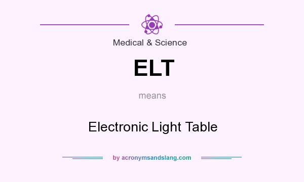 What does ELT mean? It stands for Electronic Light Table