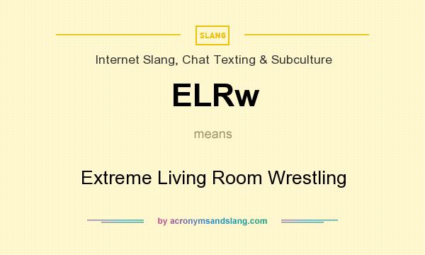What does ELRw mean? It stands for Extreme Living Room Wrestling
