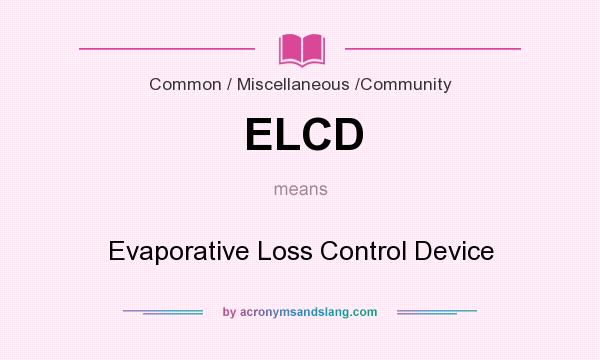 What does ELCD mean? It stands for Evaporative Loss Control Device