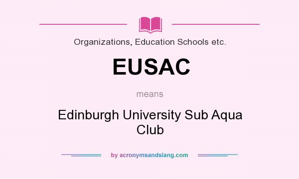 What does EUSAC mean? It stands for Edinburgh University Sub Aqua Club