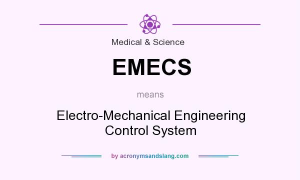 What does EMECS mean? It stands for Electro-Mechanical Engineering Control System