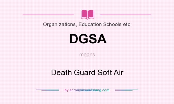 What does DGSA mean? It stands for Death Guard Soft Air