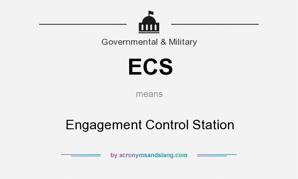 What does ECS mean? It stands for Engagement Control Station