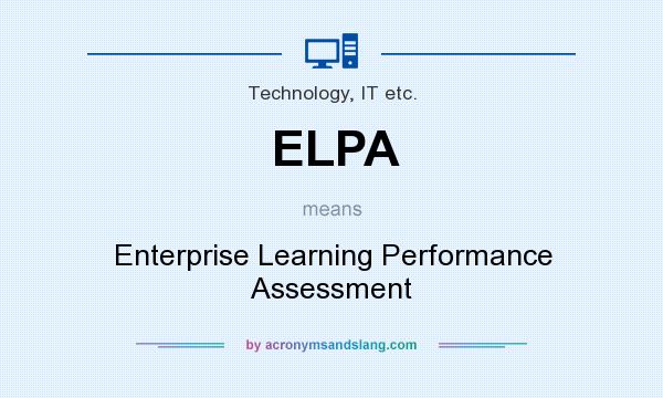 What does ELPA mean? It stands for Enterprise Learning Performance Assessment