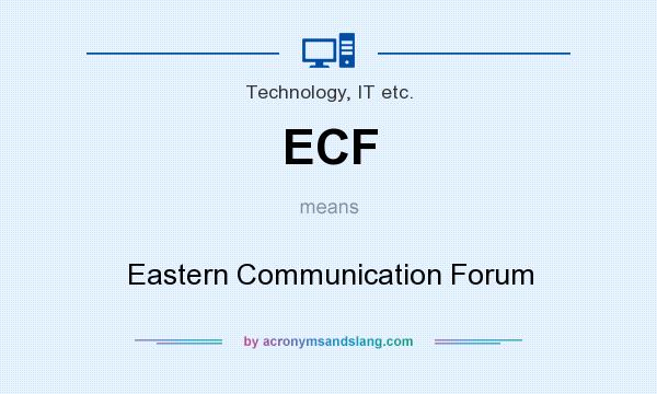 What does ECF mean? It stands for Eastern Communication Forum