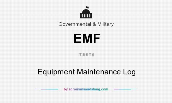 What does EMF mean? It stands for Equipment Maintenance Log