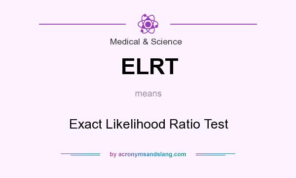 What does ELRT mean? It stands for Exact Likelihood Ratio Test