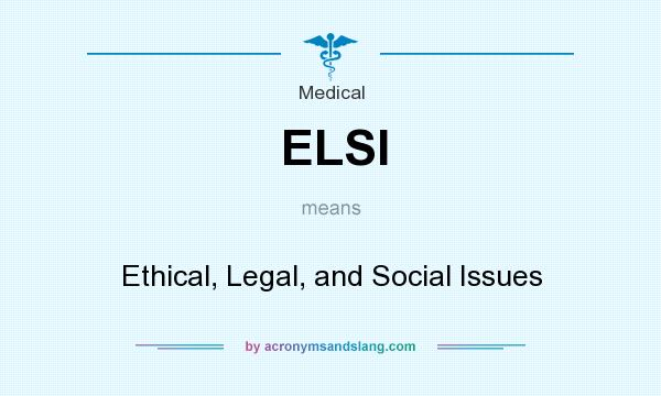 What does ELSI mean? It stands for Ethical, Legal, and Social Issues