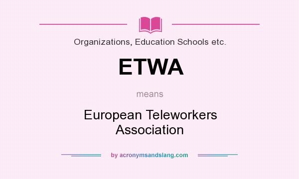 What does ETWA mean? It stands for European Teleworkers Association