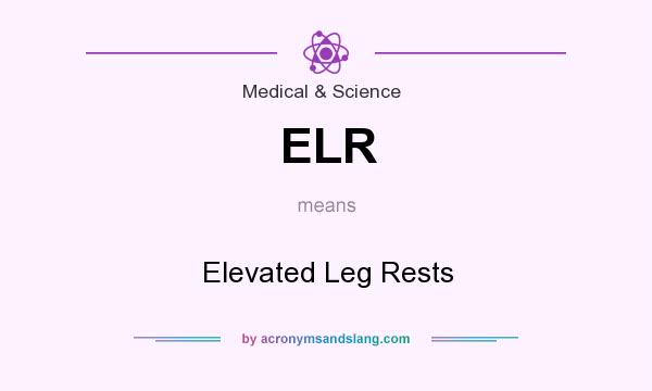What does ELR mean? It stands for Elevated Leg Rests