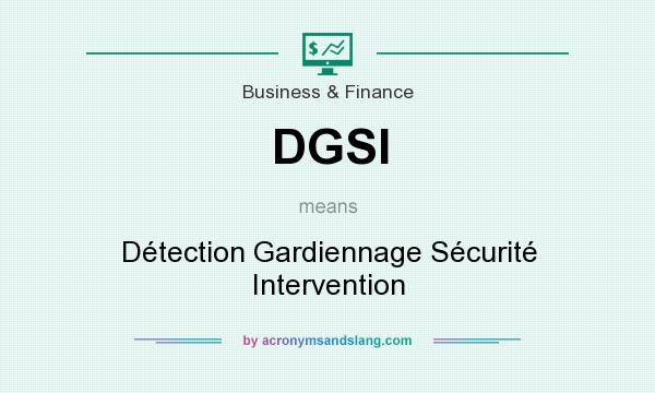 What does DGSI mean? It stands for Détection Gardiennage Sécurité Intervention