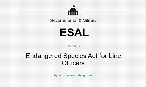 What does ESAL mean? It stands for Endangered Species Act for Line Officers