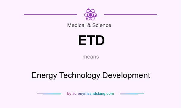 What does ETD mean? It stands for Energy Technology Development
