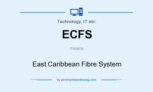 What does ECFS mean? It stands for East Caribbean Fibre System