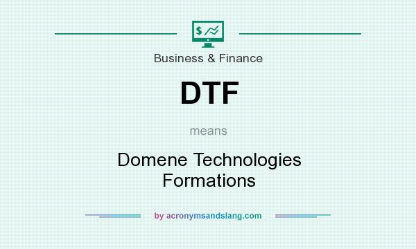 What does DTF mean? It stands for Domene Technologies Formations