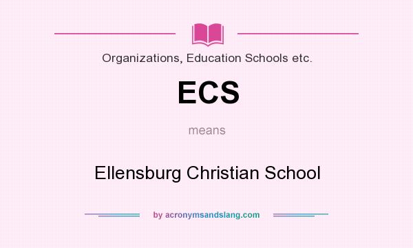 What does ECS mean? It stands for Ellensburg Christian School