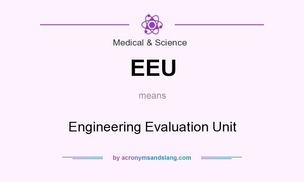 What does EEU mean? It stands for Engineering Evaluation Unit