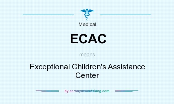 What does ECAC mean? It stands for Exceptional Children`s Assistance Center