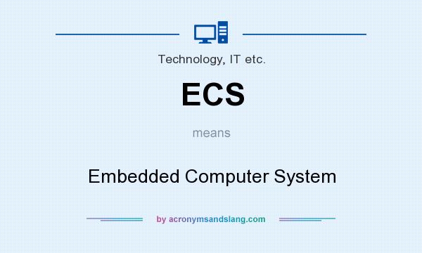 What does ECS mean? It stands for Embedded Computer System