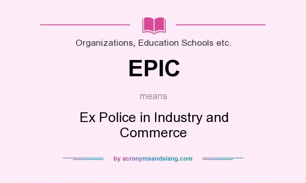 What does EPIC mean? It stands for Ex Police in Industry and Commerce