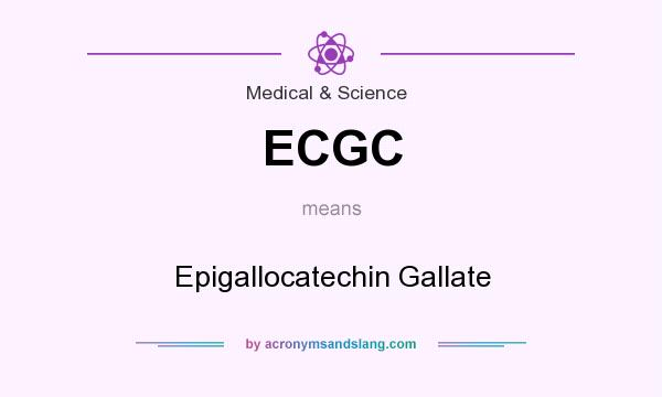 What does ECGC mean? It stands for Epigallocatechin Gallate