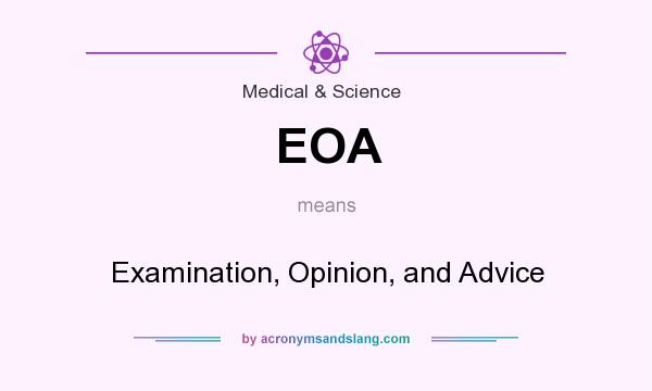 What does EOA mean? It stands for Examination, Opinion, and Advice