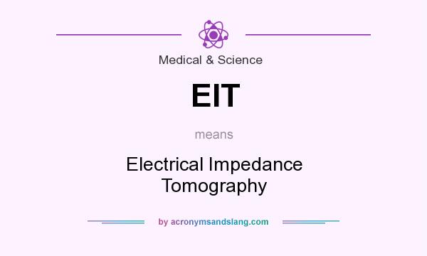 What does EIT mean? It stands for Electrical Impedance Tomography
