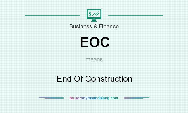 What does EOC mean? It stands for End Of Construction