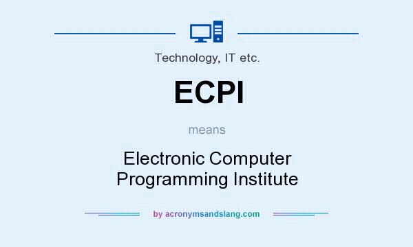 What does ECPI mean? It stands for Electronic Computer Programming Institute