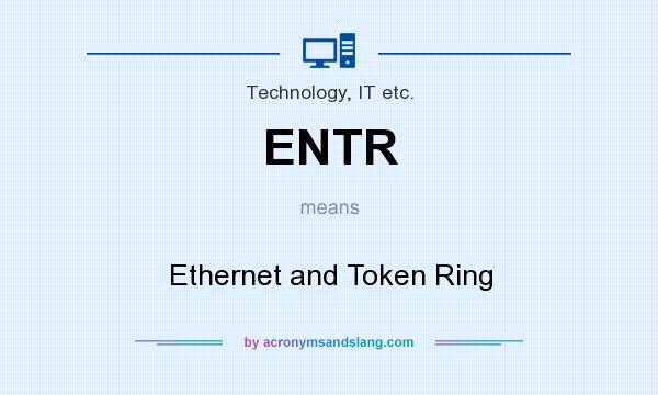 What does ENTR mean? It stands for Ethernet and Token Ring