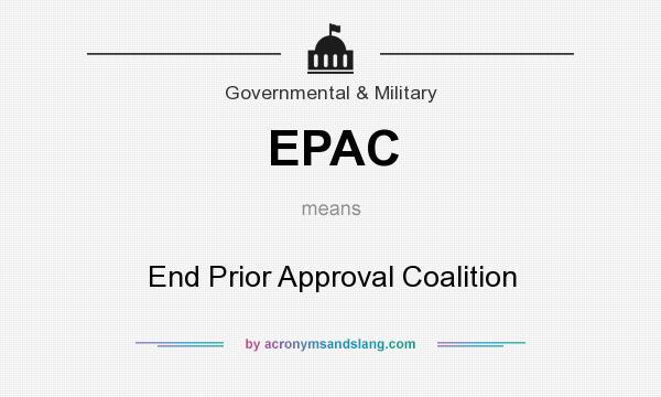 What does EPAC mean? It stands for End Prior Approval Coalition