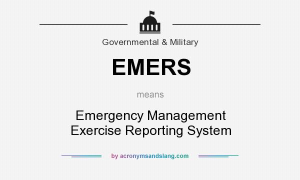 What does EMERS mean? It stands for Emergency Management Exercise Reporting System