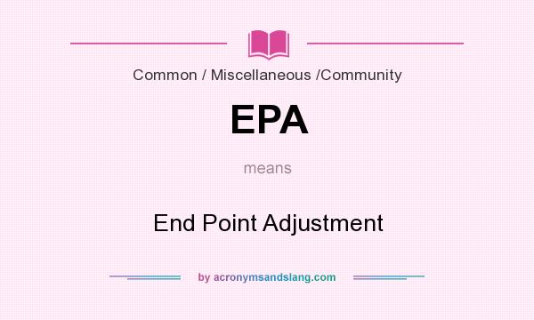 What does EPA mean? It stands for End Point Adjustment