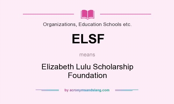 What does ELSF mean? It stands for Elizabeth Lulu Scholarship Foundation